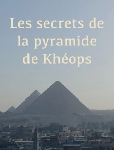 Les secrets de la pyramide de Khéops
