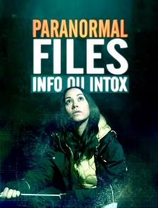 Paranormal Files : info ou intox ?