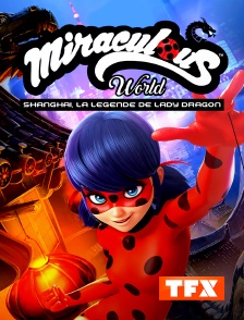 TFX - Miraculous World : Shanghai, La Légende de Ladydragon