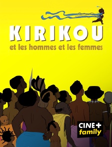 CINE+ Family - Kirikou et les hommes et les femmes