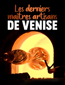 Les derniers maîtres artisans de Venise