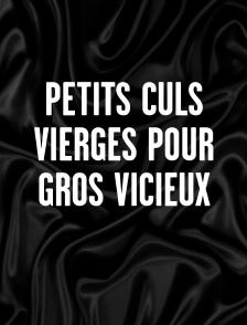 Petits culs vierges pour gros vicieux
