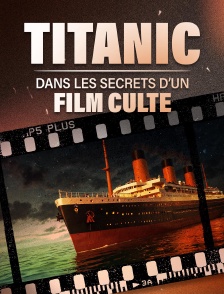 Titanic : dans les secrets d'un film culte