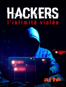 Arte - Hackers : L'intimité violée