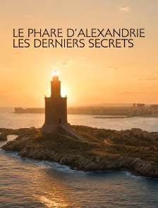 Le phare d'Alexandrie : les derniers secrets