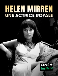 CINE+ Festival - Helen Mirren : une actrice royale