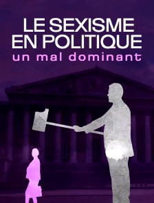 Le sexisme en politique : un mal dominant