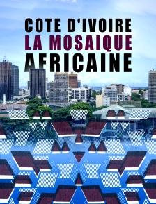 CĂ´te d'Ivoire : la mosaĂŻque africaine