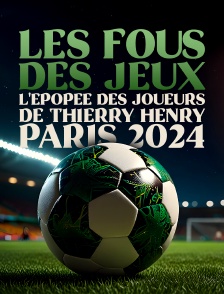 Les fous des Jeux - L'épopée des joueurs de Thierry Henry lors des Jeux Olympiques de Paris 2024