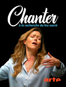 Arte - Chanter : à la recherche du feu sacré