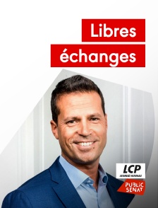 LCP Public Sénat - Libres échanges