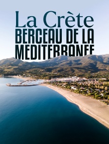 La Crète, berceau de la Méditerranée