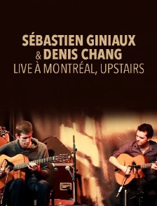 Sébastien Giniaux & Denis Chang Live à Montréal, Upstairs