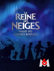 M6 - La reine des neiges : magie des aurores boréales