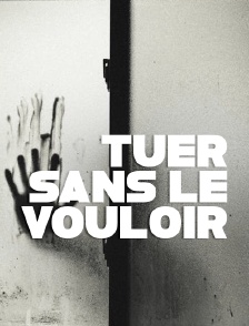 Tuer sans le vouloir