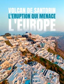 Volcan de Santorin, l'éruption qui menace l'Europe