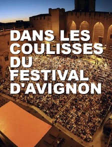 Dans les coulisses du Festival d'Avignon