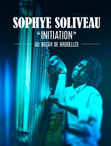 Sophye Soliveau - "Initiation" au Bozar de Bruxelles