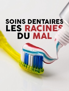 Soins dentaires, les racines du mal