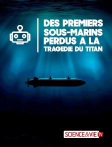 Science et Vie TV - Des premiers sous-marins perdus à la tragédie du Titan