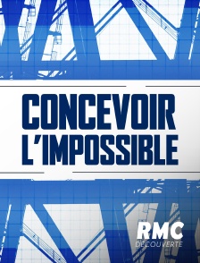 RMC Découverte - Concevoir l'impossible