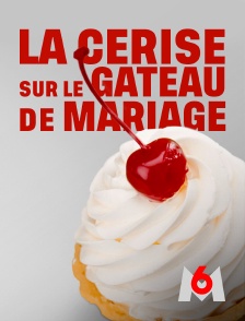 M6 - La cerise sur le gâteau de mariage