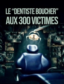 Le "dentiste boucher" aux 300 victimes