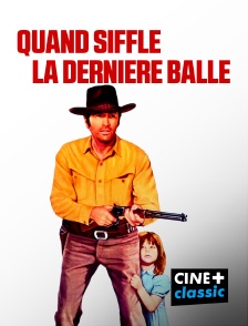 CINE+ Classic - Quand siffle la dernière balle
