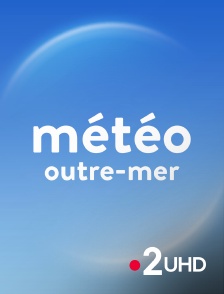 France 2 UHD - Météo Outre-mer