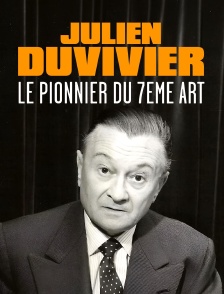 Julien Duvivier, le pionnier du 7ème art