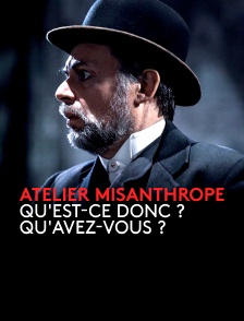 Atelier Misanthrope : Qu'est-ce donc ? Qu'avez-vous ?