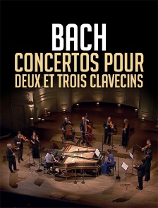 Bach : Concertos pour deux et trois clavecins