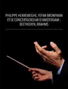 Philippe Herreweghe, Yefim Bronfman et le Concertgebouw d'Amsterdam : Beethoven, Brahms