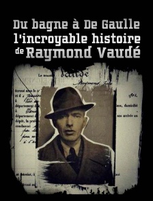 Du bagne à De Gaulle, l'incroyable histoire de Raymond Vaudé