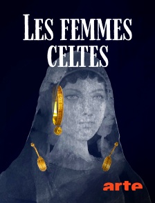 Arte - Les femmes celtes