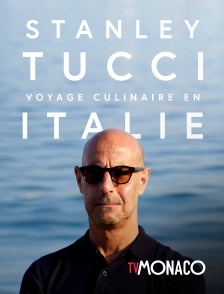 TV Monaco - Stanley Tucci, voyage culinaire en Italie