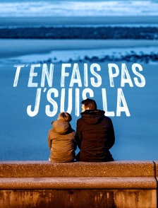 T'en fais pas, j'suis là