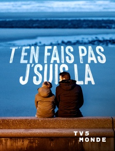 TV5MONDE - T'en fais pas, j'suis là