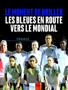 Le moment de briller : les Bleues en route vers le Mondial