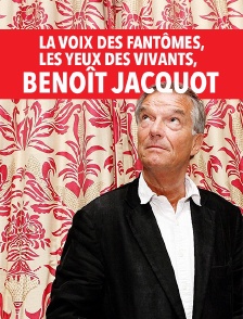 La voix des fantômes, les yeux des vivants, Benoît Jacquot