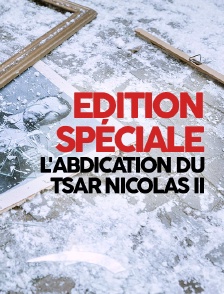 Edition spéciale : l'abdication du tsar Nicolas II