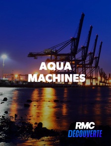 RMC Découverte - Aqua Machines