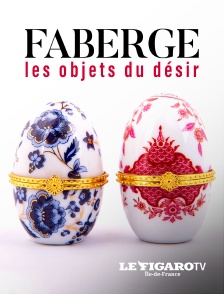 Le Figaro TV Île-de-France - Fabergé : les objets du désir en replay