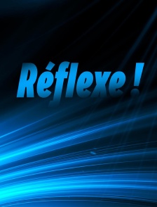 Réflexe !
