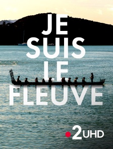 France 2 UHD - Je suis le fleuve