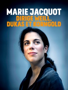 Marie Jacquot dirige Weill, Dukas et Korngold