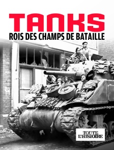 Toute l'Histoire - Tanks, rois des champs de bataille