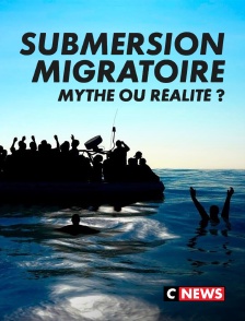 CNEWS - Submersion migratoire : mythe ou réalité