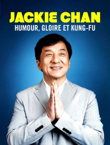 Jackie Chan : Humour, gloire et kung-fu