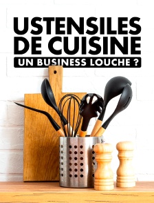 Ustensiles de cuisine : un business louche ?